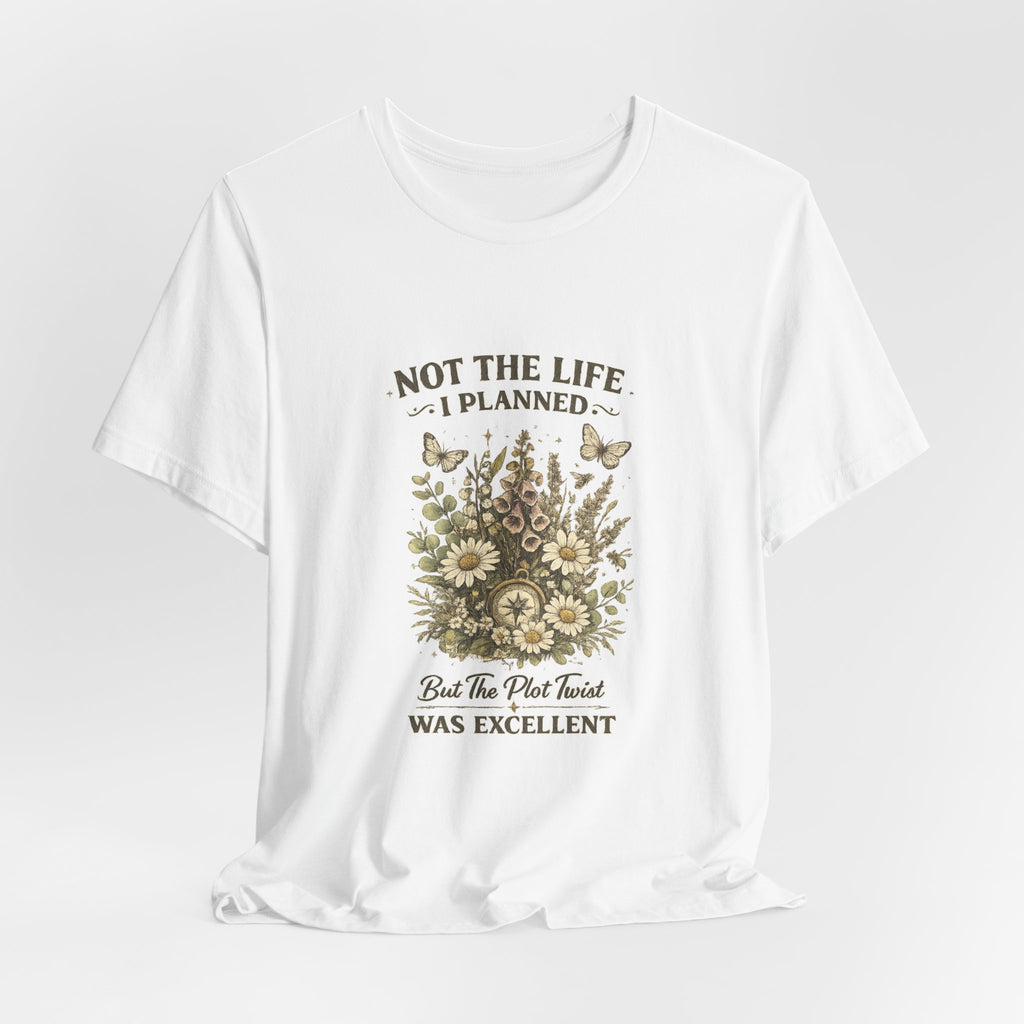 Not the Life I Planned But the Plot Twist Was Excellent - Floral Graphic Tee