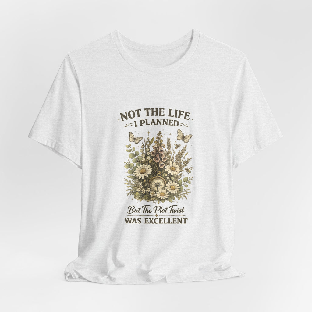 Not the Life I Planned But the Plot Twist Was Excellent - Floral Graphic Tee