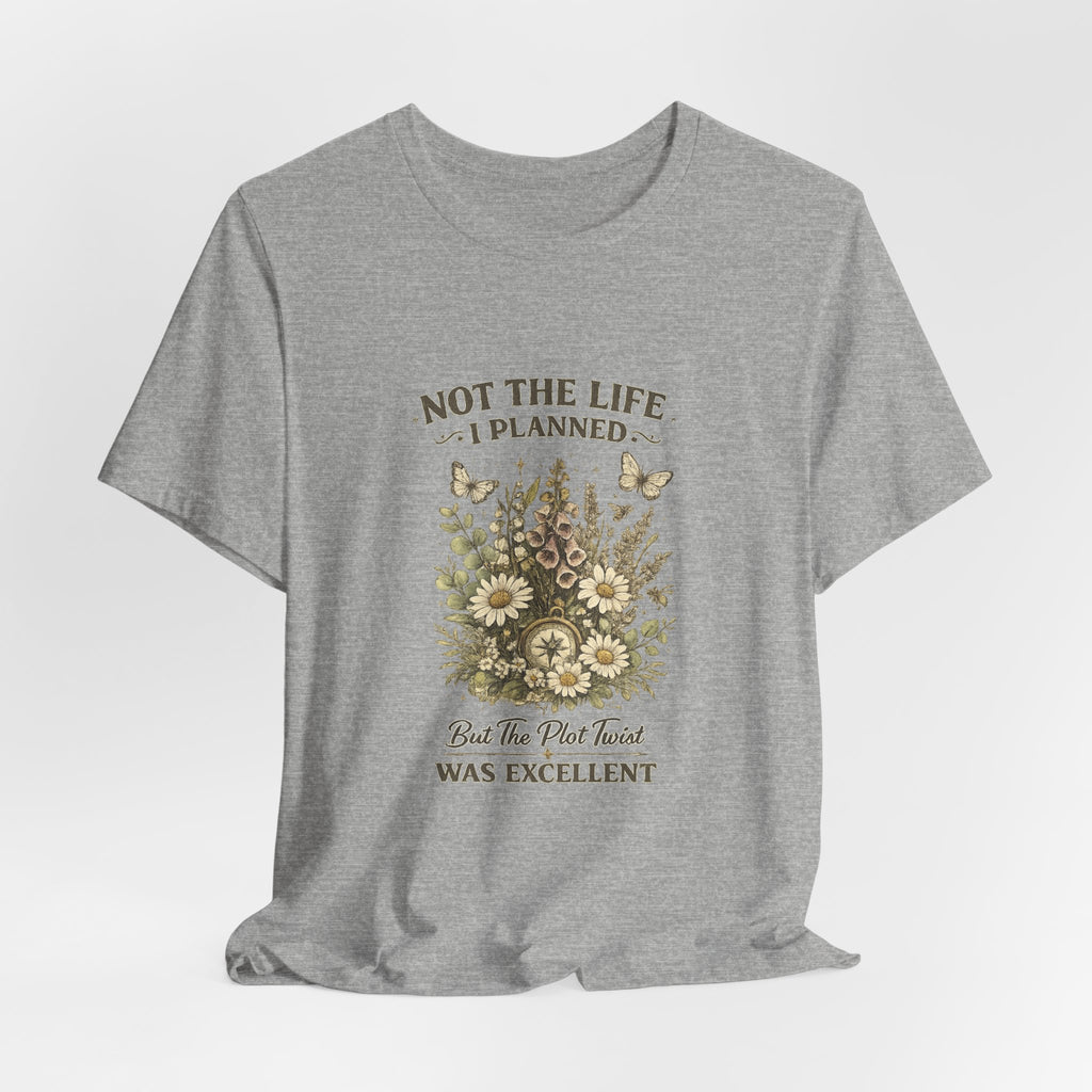 Not the Life I Planned But the Plot Twist Was Excellent - Floral Graphic Tee